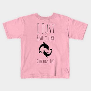 I Just Really Like Dolphins, Ok? #2 Kids T-Shirt